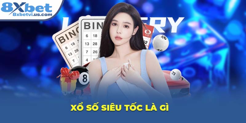 Xổ Số Siêu Tốc là gì